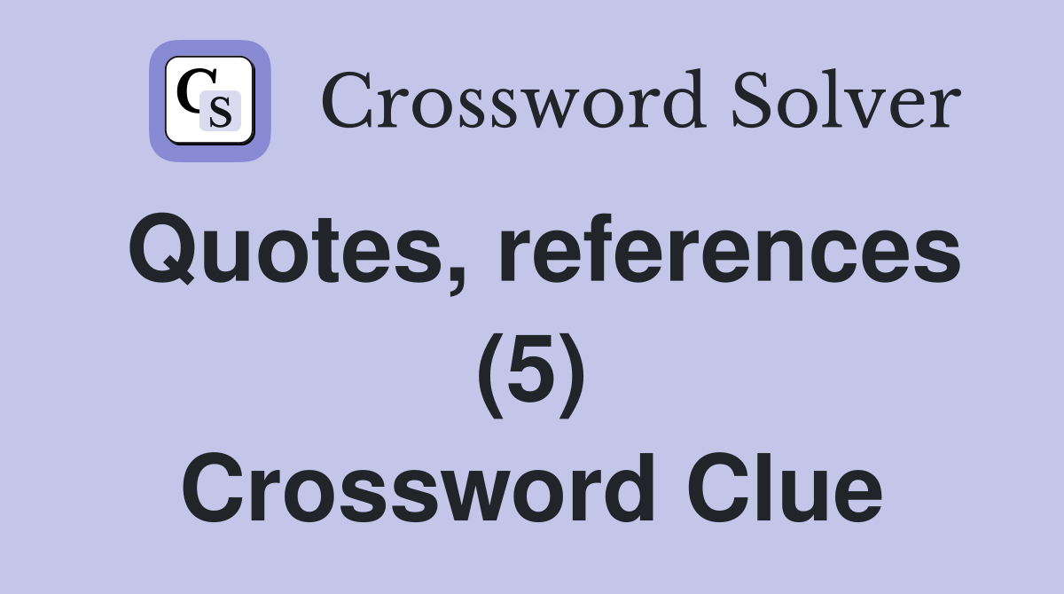 Quotes, references (5) Crossword Clue