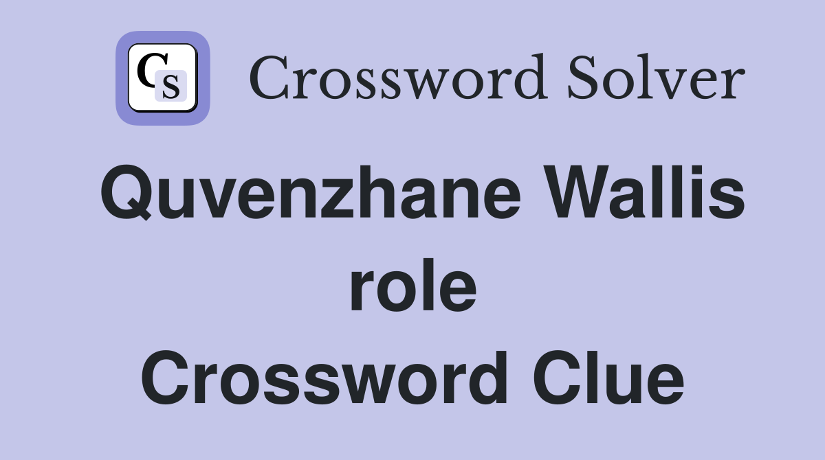 Quvenzhane Wallis role Crossword Clue