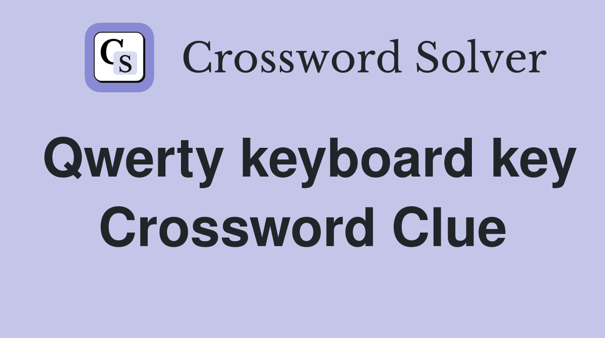 Qwerty keyboard key Crossword Clue