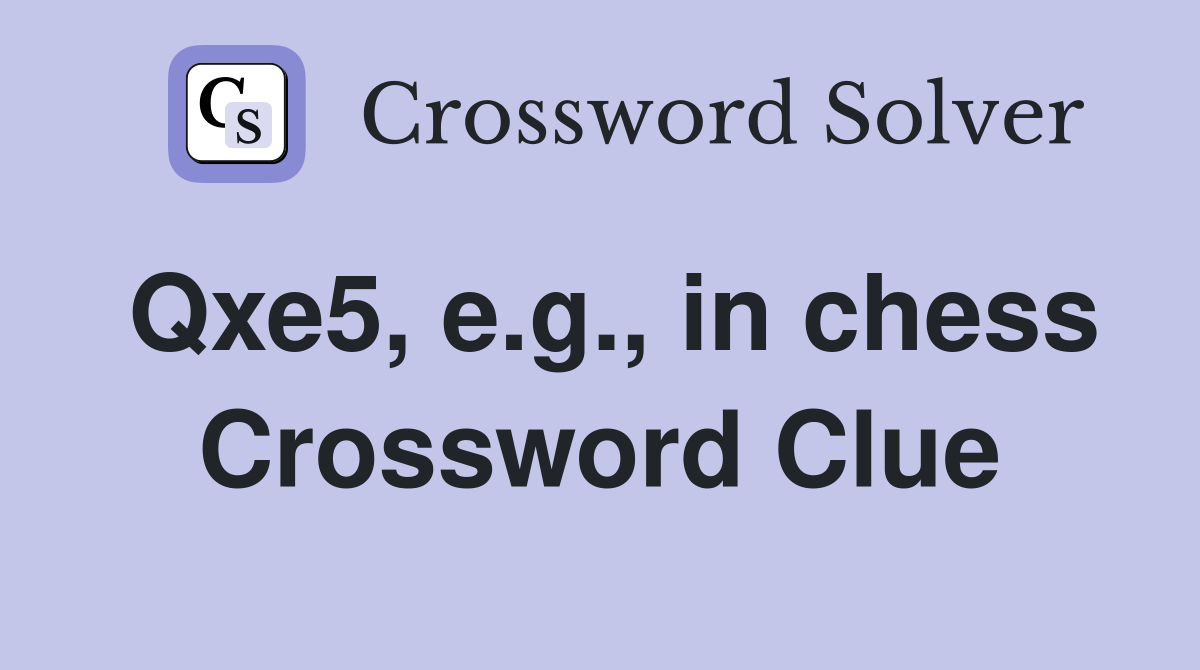 Qxe5, e.g., in chess Crossword Clue