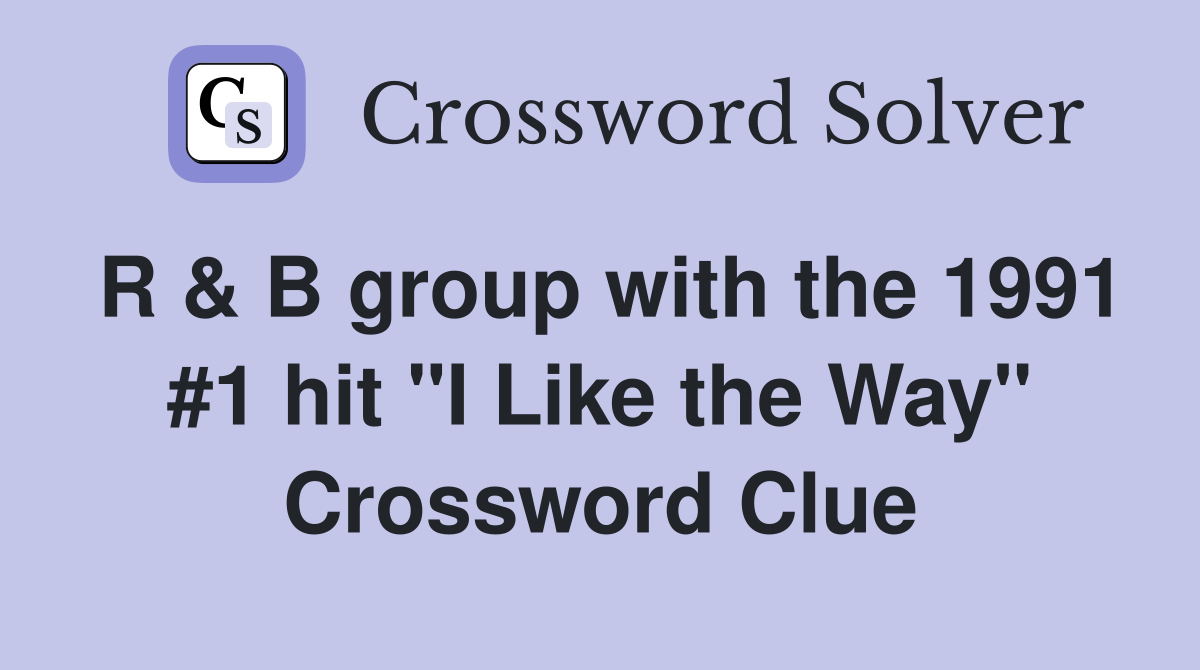 R & B group with the 1991 #1 hit "I Like the Way" Crossword Clue