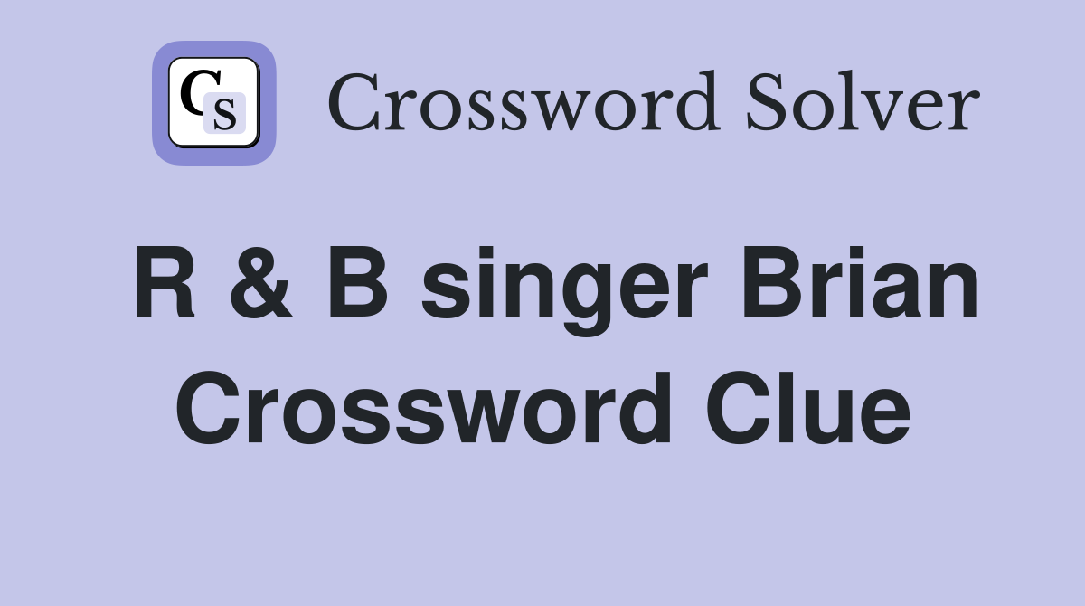 R & B singer Brian Crossword Clue