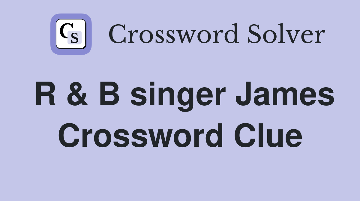 R & B singer James Crossword Clue