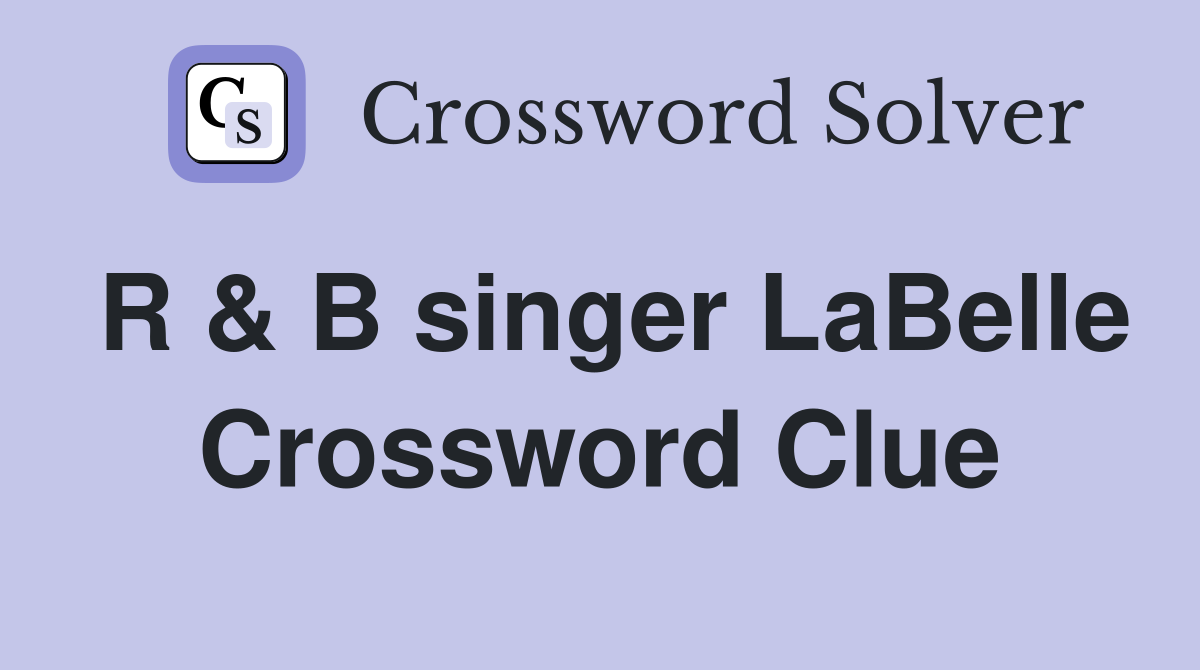 R & B singer LaBelle Crossword Clue