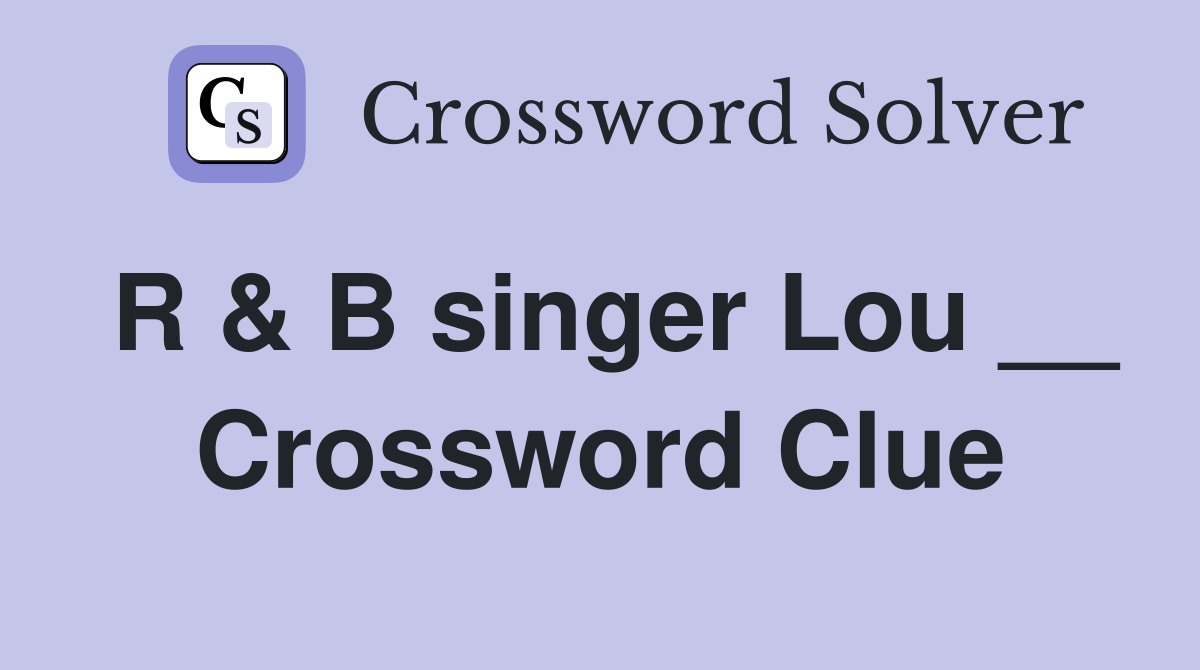 R & B singer Lou __ Crossword Clue