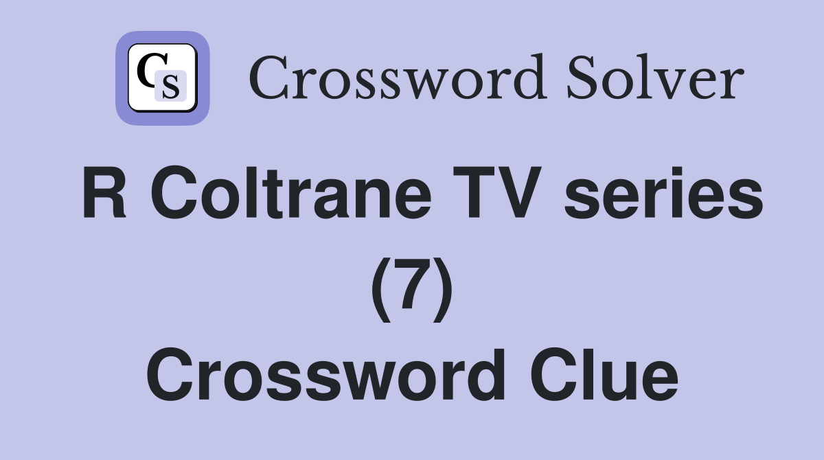 R Coltrane TV series (7) Crossword Clue