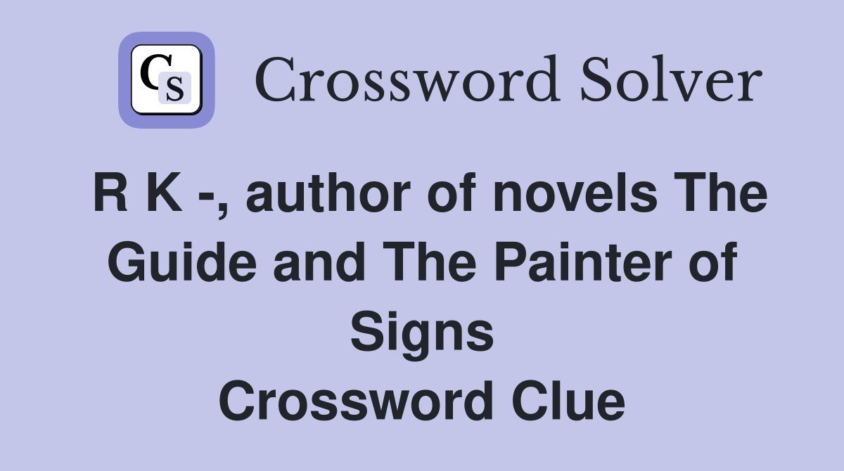 R K -, author of novels The Guide and The Painter of Signs Crossword Clue