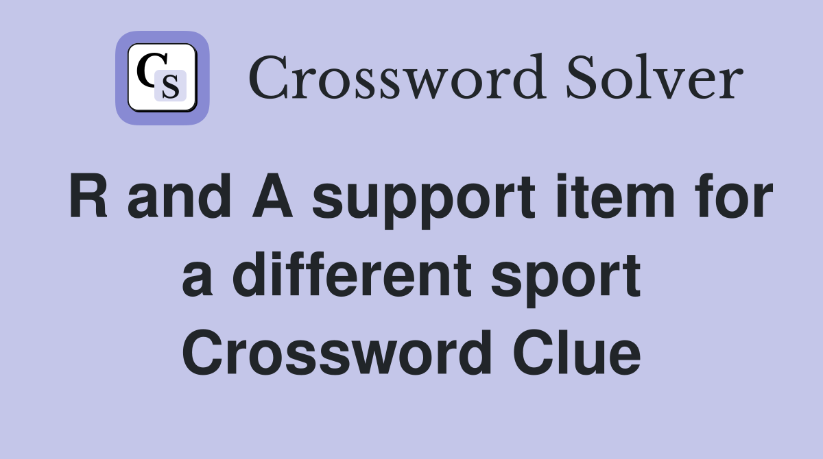 R and A support item for a different sport Crossword Clue