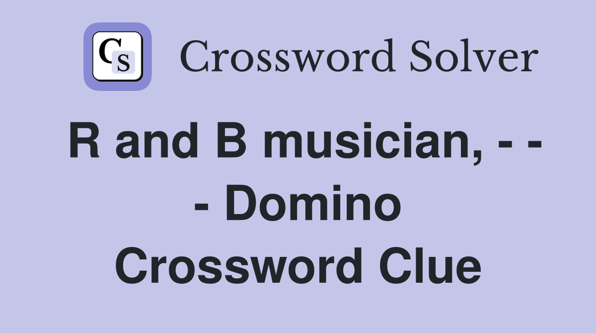 R and B musician, - - - Domino Crossword Clue