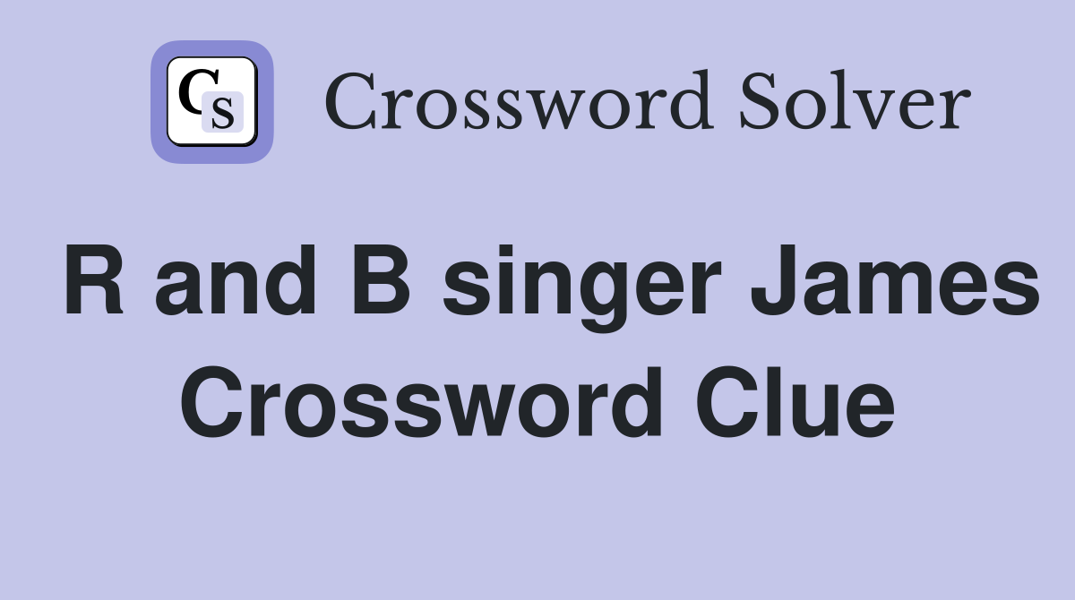 R and B singer James Crossword Clue