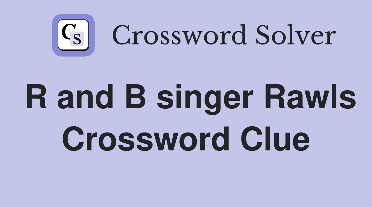 R and B singer Rawls Crossword Clue