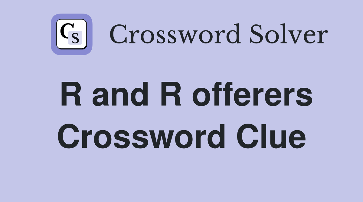 R and R offerers Crossword Clue
