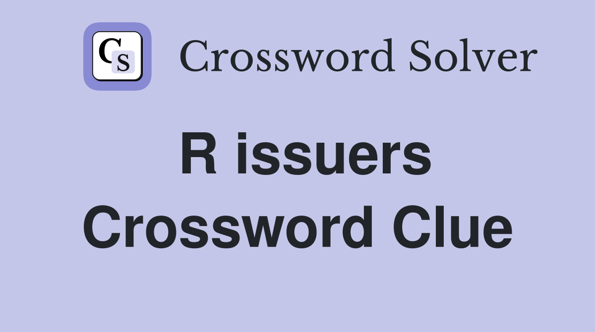 R issuers Crossword Clue