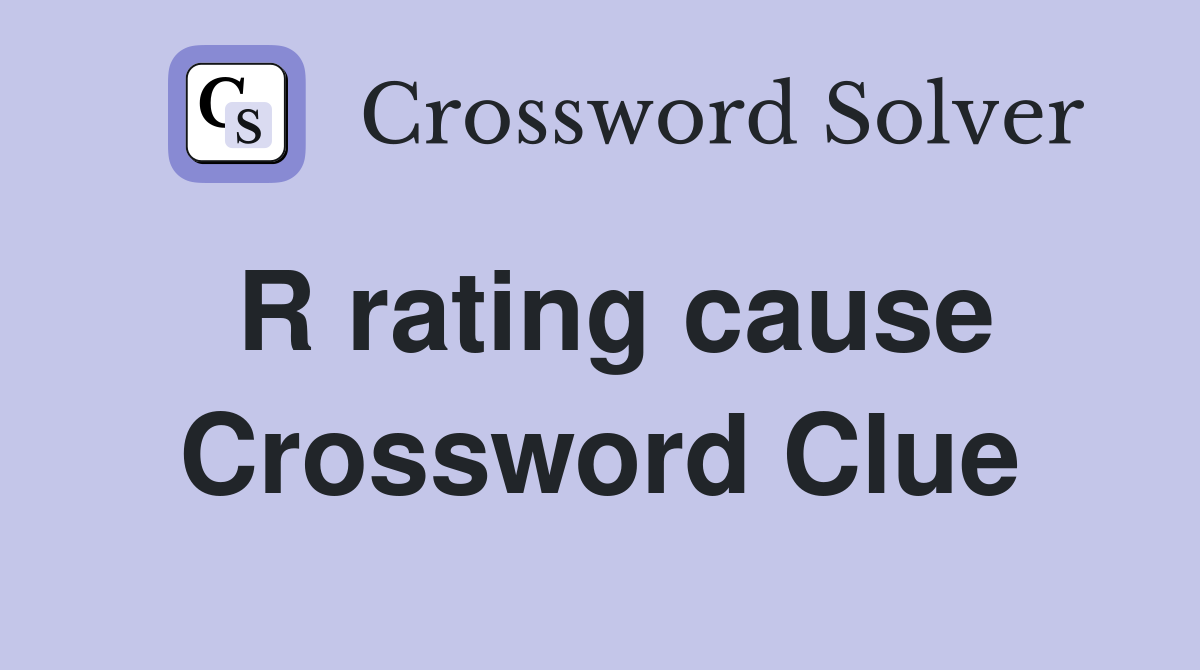 R rating cause Crossword Clue