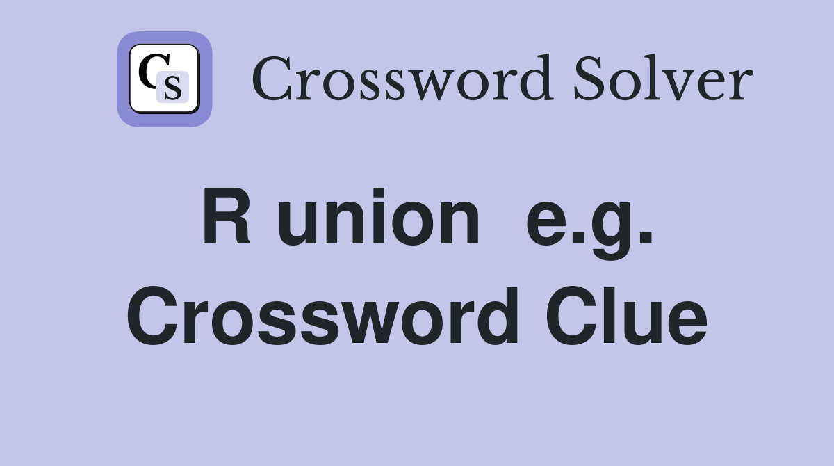 R union  e.g. Crossword Clue