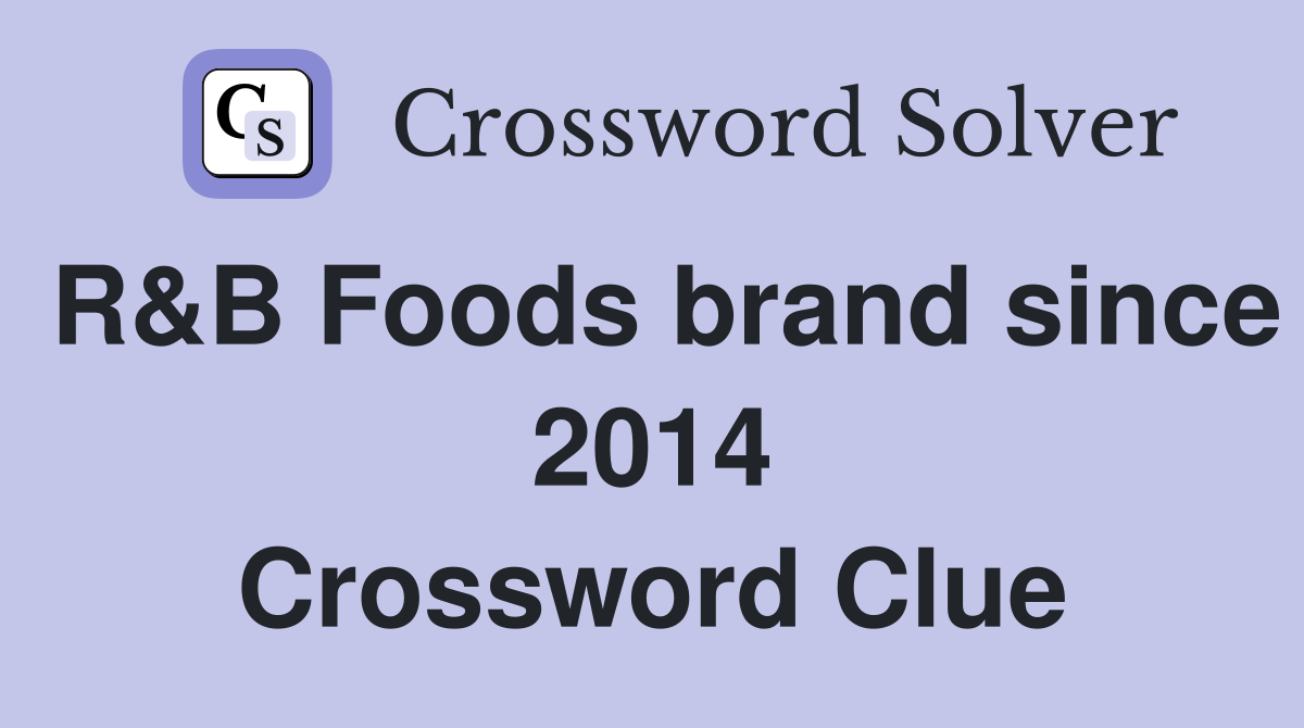 R&B Foods brand since 2014 Crossword Clue