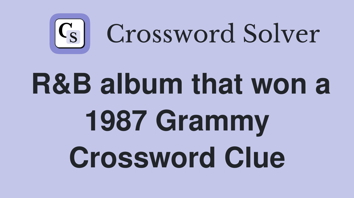 R&B album that won a 1987 Grammy Crossword Clue