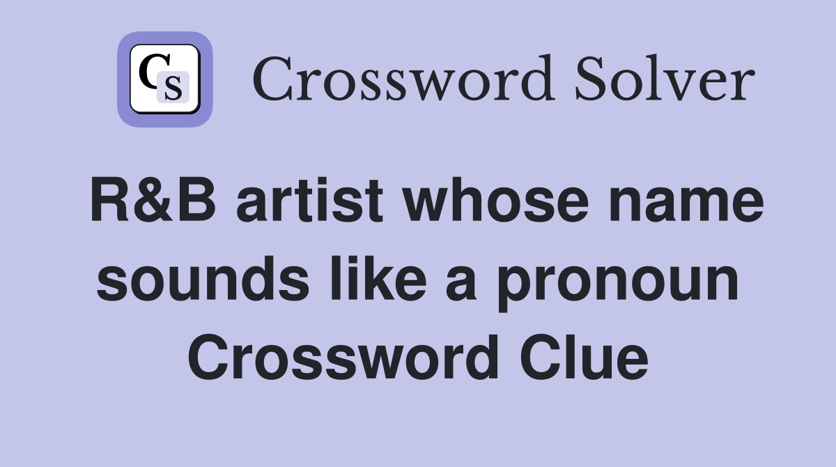 R&B artist whose name sounds like a pronoun Crossword Clue