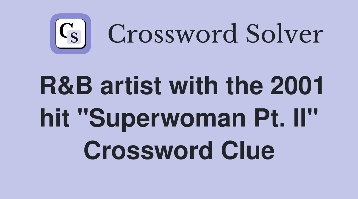 R&B artist with the 2001 hit "Superwoman Pt. II" Crossword Clue