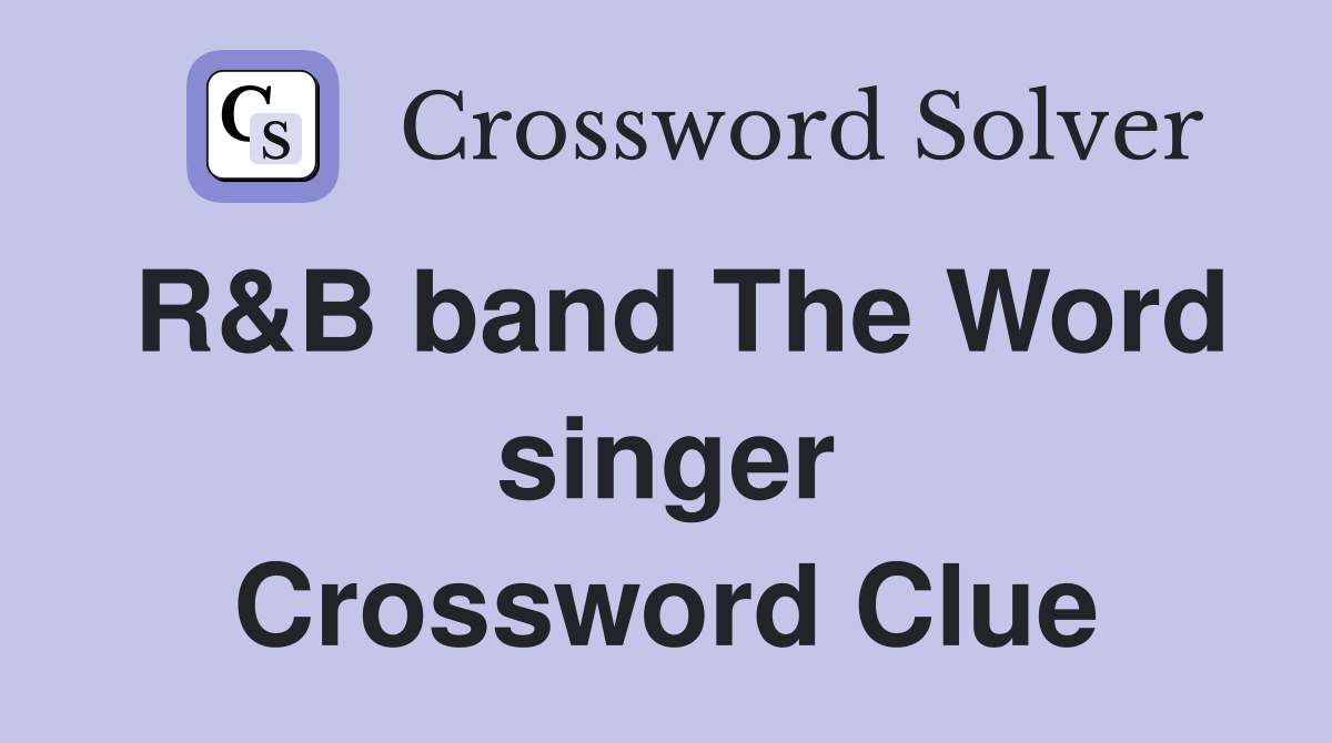 R&B band The Word singer Crossword Clue