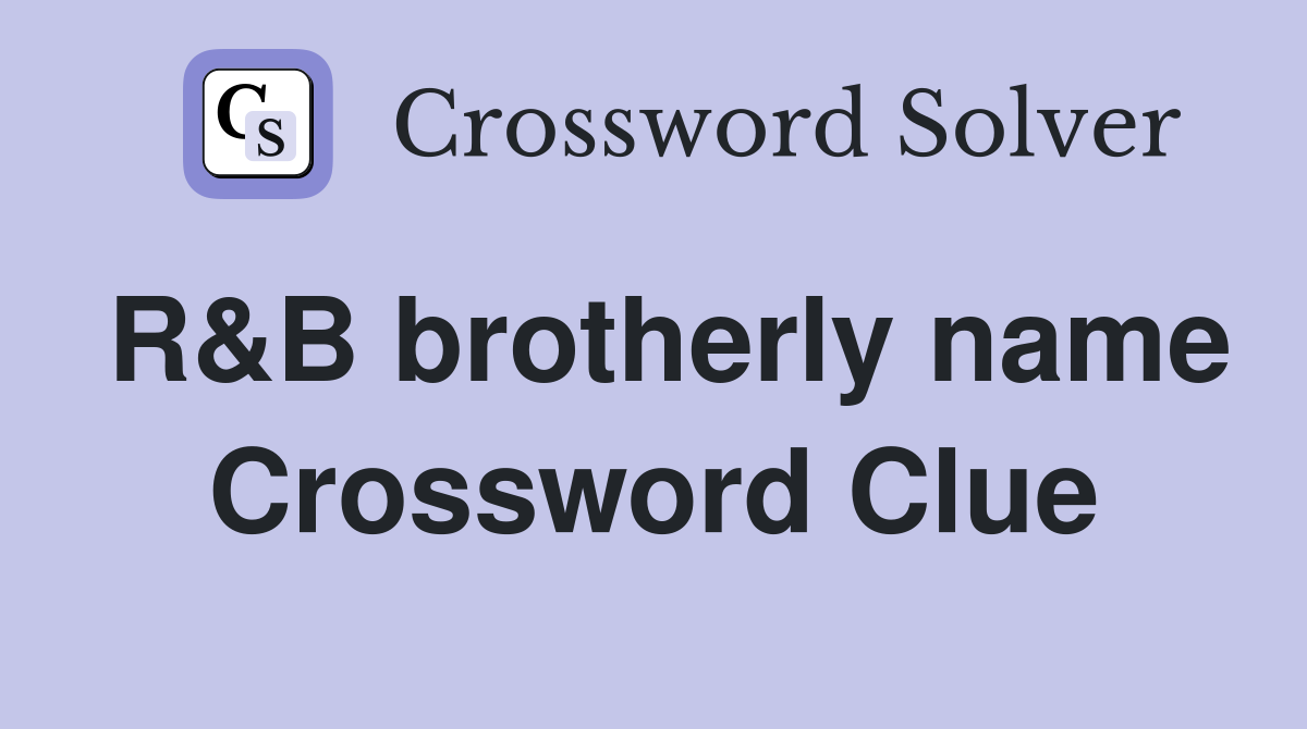 R&B brotherly name Crossword Clue