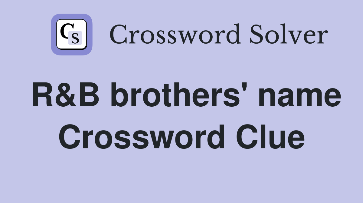 R&B brothers' name Crossword Clue