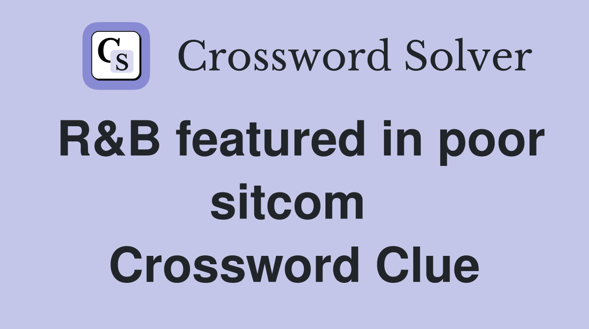 R&B featured in poor sitcom  Crossword Clue
