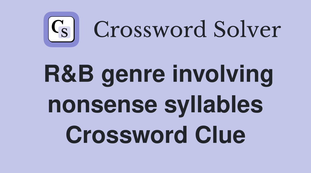 R&B genre involving nonsense syllables Crossword Clue