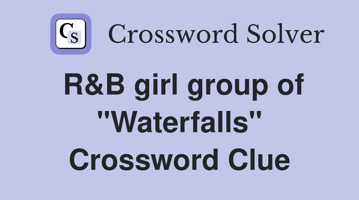 R&B girl group of "Waterfalls" Crossword Clue