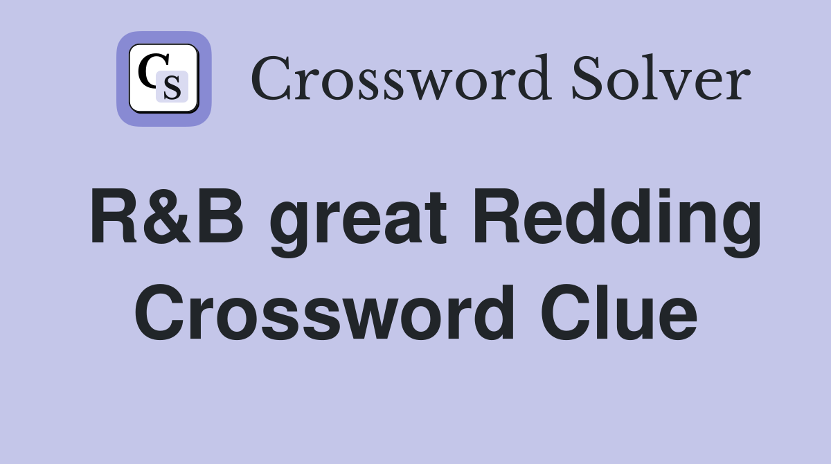 R&B great Redding Crossword Clue
