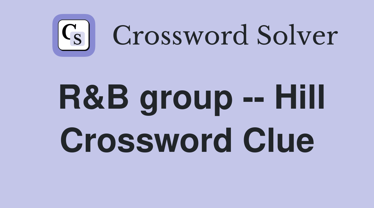 R&B group -- Hill Crossword Clue