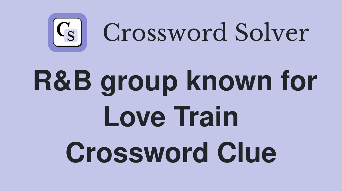 R&B group known for Love Train Crossword Clue