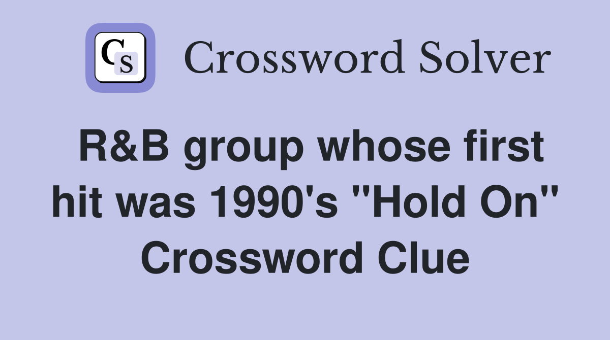 R&B group whose first hit was 1990's "Hold On" Crossword Clue