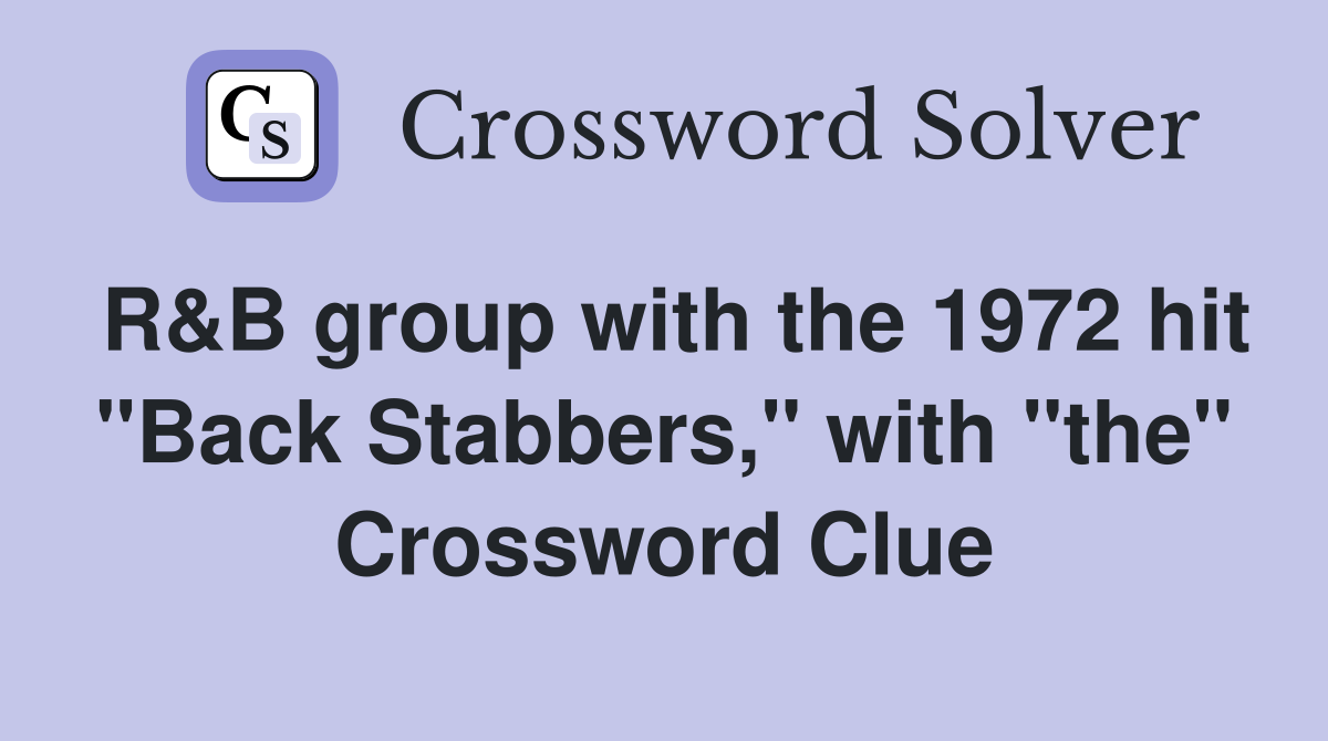 R&B group with the 1972 hit "Back Stabbers," with "the" Crossword Clue