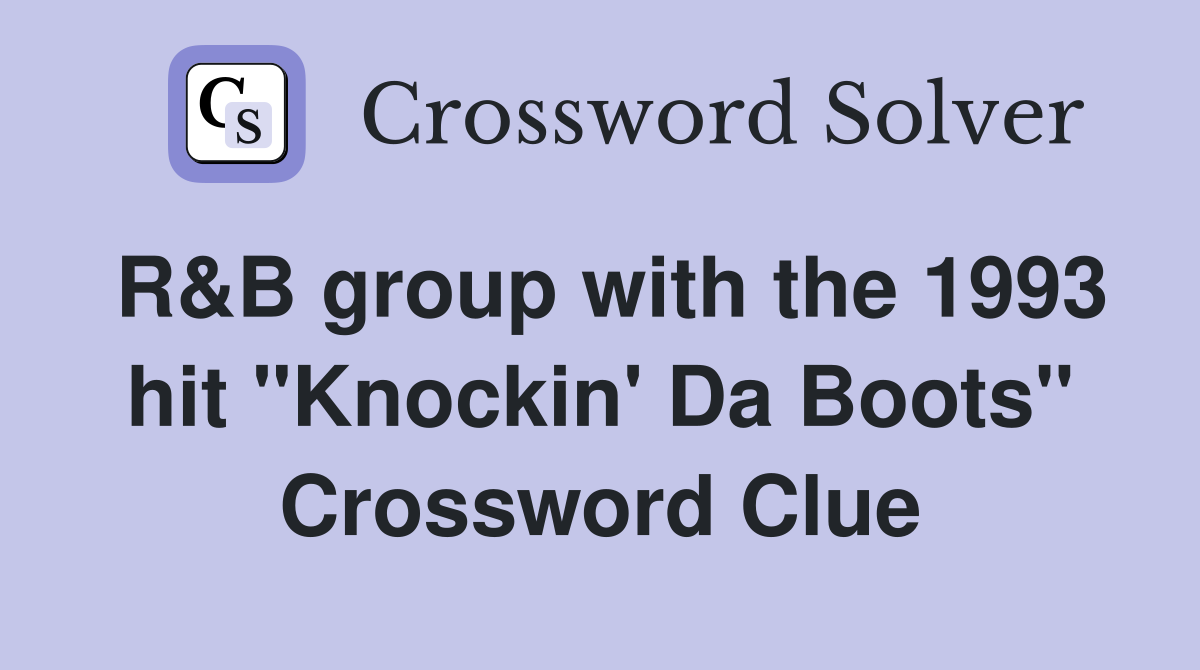 R&B group with the 1993 hit "Knockin' Da Boots" Crossword Clue