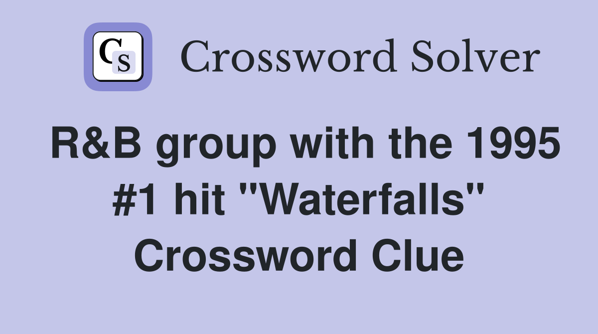 R&B group with the 1995 #1 hit "Waterfalls" Crossword Clue