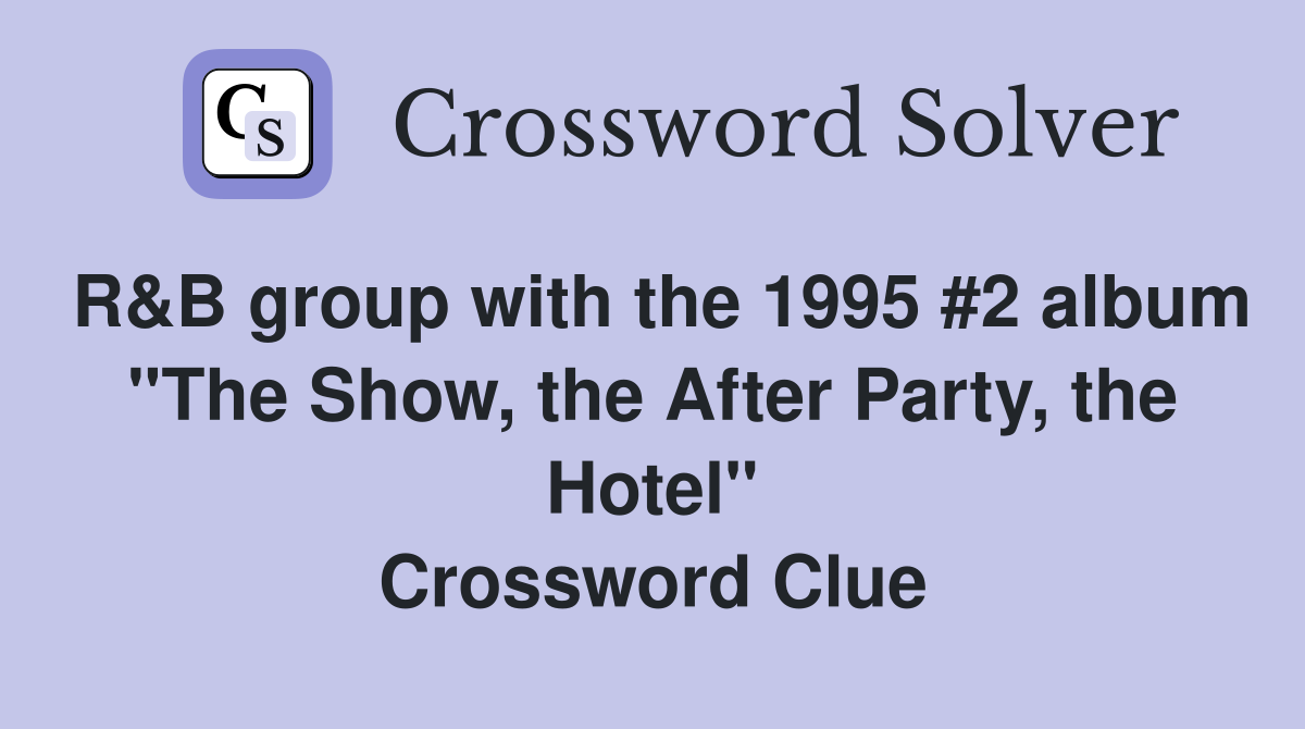 R&B group with the 1995 #2 album "The Show, the After Party, the Hotel" Crossword Clue