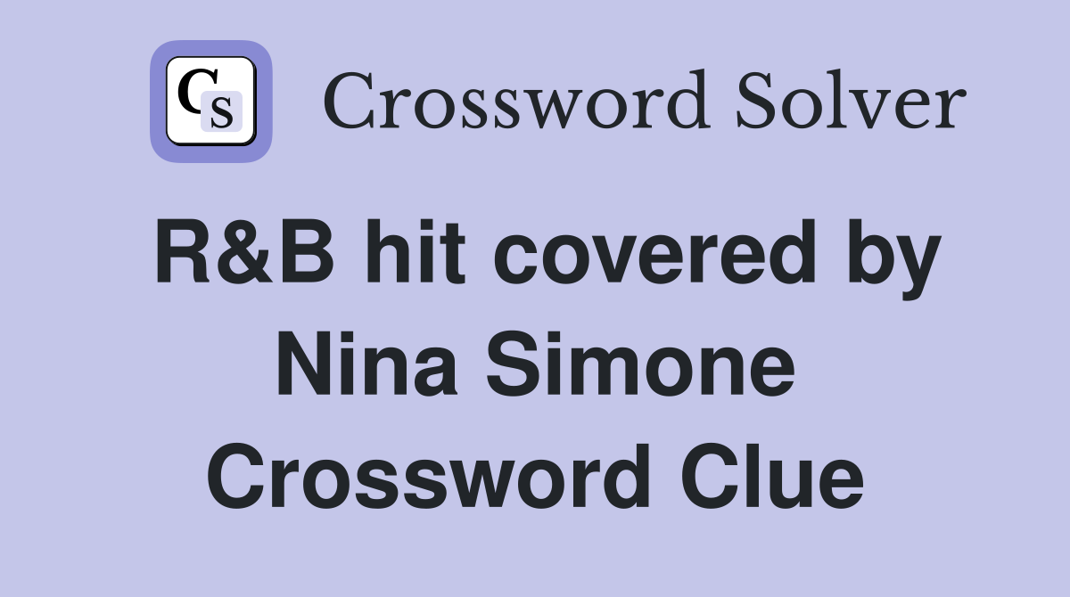 R&B hit covered by Nina Simone Crossword Clue