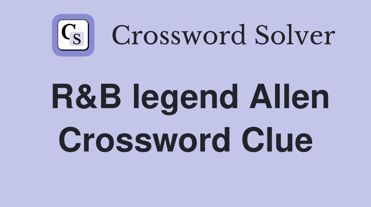 R&B legend Allen Crossword Clue
