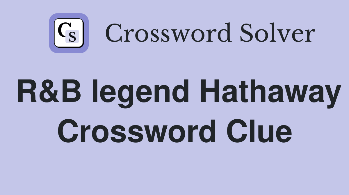 R&B legend Hathaway Crossword Clue