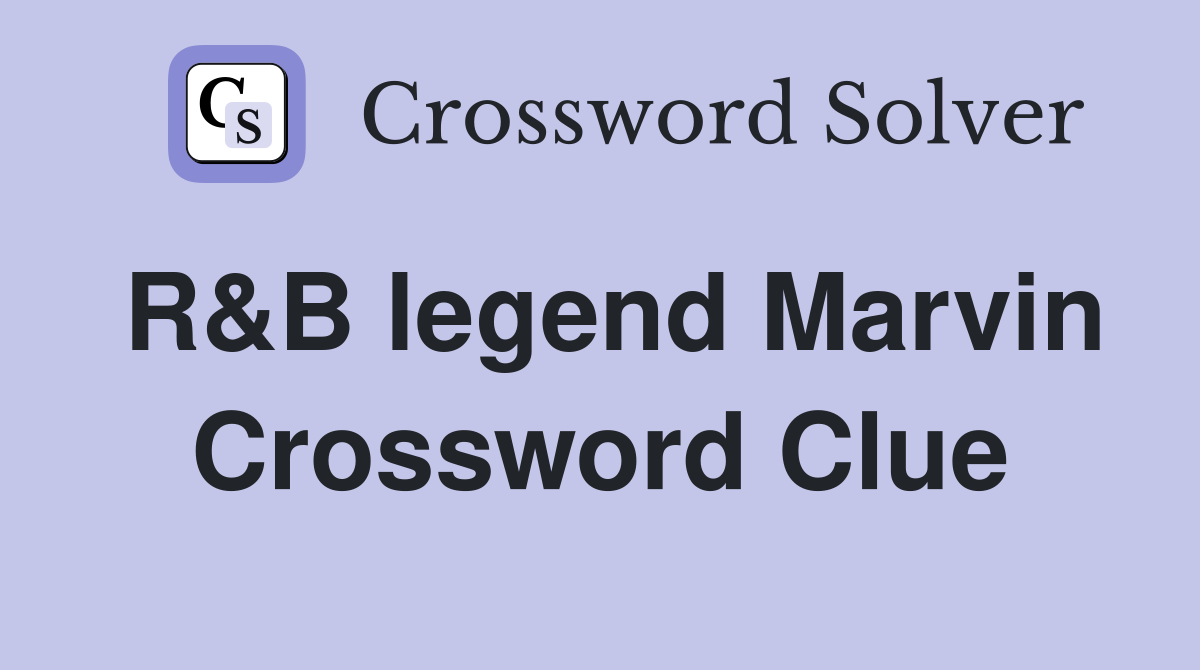 R&B legend Marvin Crossword Clue