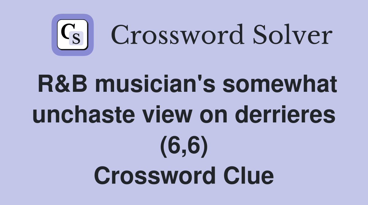 R&B musician's somewhat unchaste view on derrieres (6,6) Crossword Clue