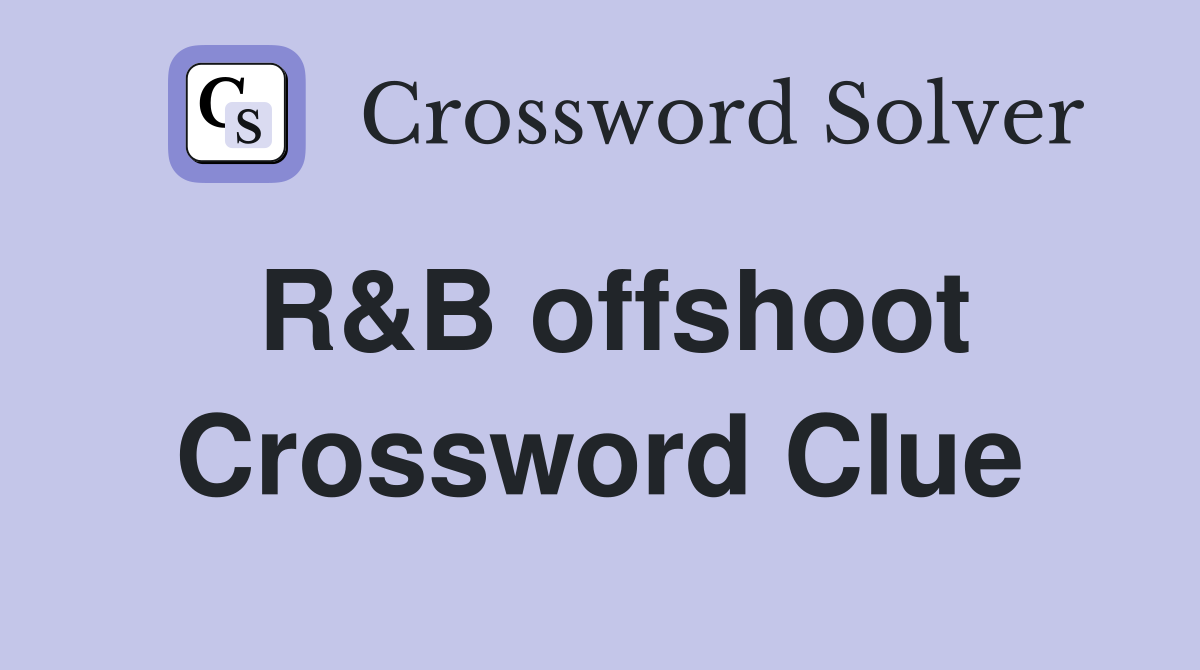 R&B offshoot Crossword Clue