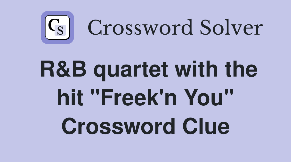 R&B quartet with the hit "Freek'n You" Crossword Clue