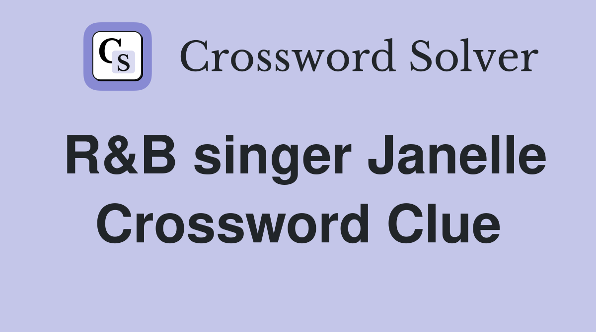 R&B singer Janelle Crossword Clue