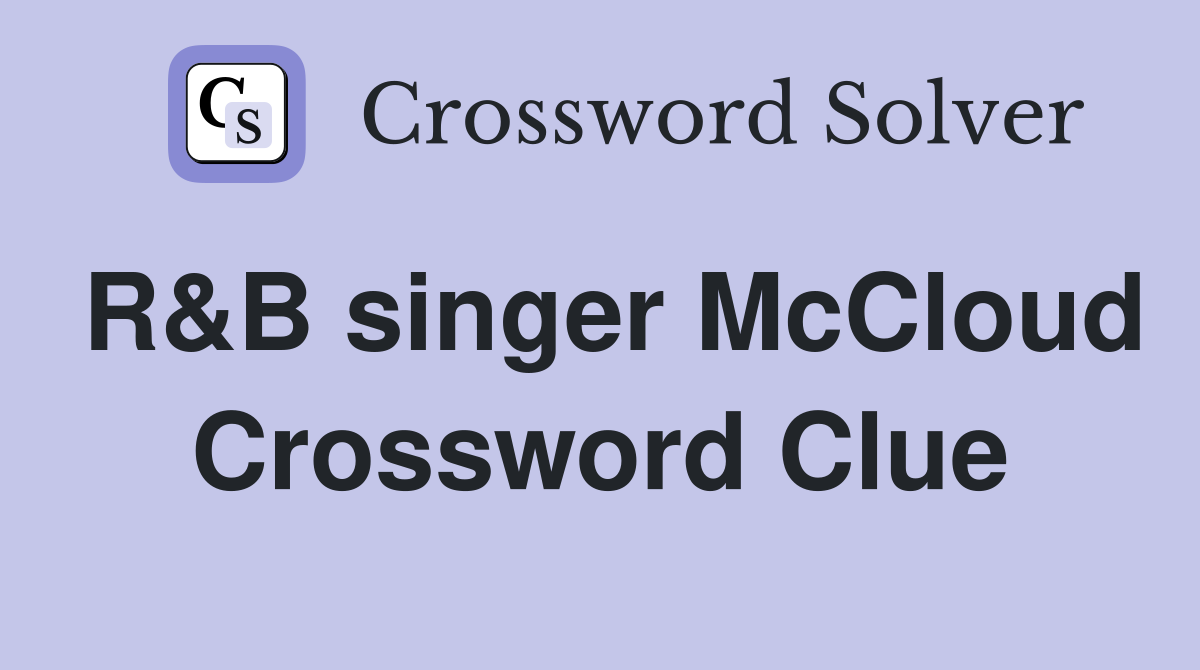 R&B singer McCloud Crossword Clue