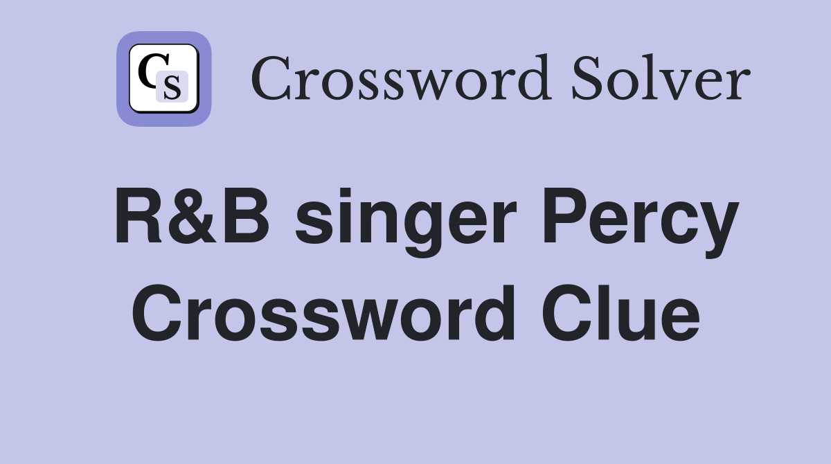 R&B singer Percy Crossword Clue