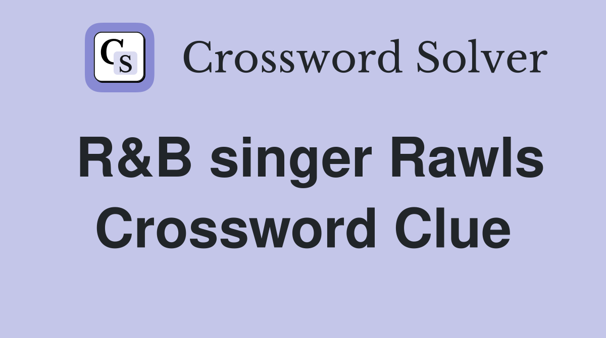 R&B singer Rawls Crossword Clue