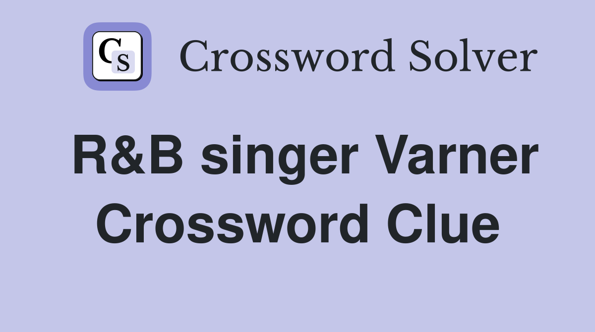 R&B singer Varner Crossword Clue