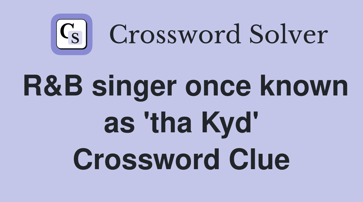 R&B singer once known as 'tha Kyd' Crossword Clue